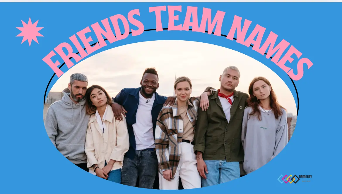 300+ Creative and Fun Friends Team Names for Every Occasion