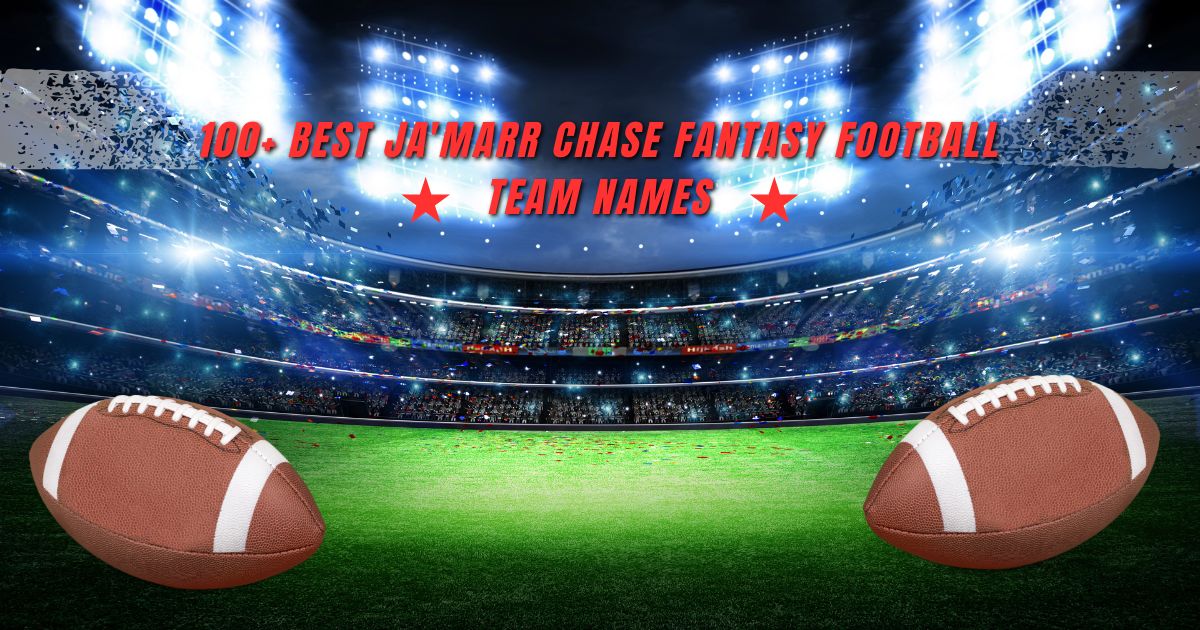 100+ Best Ja'Marr Chase Fantasy Football Team Names